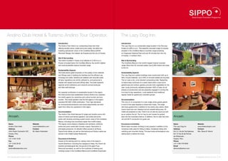 Andino Club Hotel & Turismo Andino Tour Operator.                                                                                 The Lazy Dog Inn.
                                                           Introduction                                                           Introduction
                                                           The Andino Club Hotel is an outstanding three-star hotel               The Lazy Dog Inn is a sustainable lodge located in the Peruvian
                                                           offering double rooms, suites and junior suites, the latter two        Andes at 3,650 m. a. s. l. This beautiful mountain lodge is uniquely
                                                           boasting spectacular views of the Cordillera Blanca (White             situated in the Cordillera Blanca mountain range bordering
                                                           Mountain Range), the Callejón de Huaylas and the city of Huaraz.       on Huascaran National Park and just 30 minutes from the city
                                                                                                                                  of Huaraz, in northern Peru.
                                                           Site & Surrounding
                                                           The hotel is located in Huaraz at an altitude of 3,100 m.a.s.l.        Site & Surrounding
                                                           Huaraz is located below the Cordillera Blanca, the world’s highest     The Cordillera Blanca is the world’s largest tropical mountain
                                                           and most accessible tropical mountain range.                           range. More than 20 mountain peaks over 6,000 meters rise close
                                                                                                                                  to the inn.
                                                           Sustainability Aspects
                                                           The hotel places great emphasis on the quality of the materials        Sustainability Aspects
                                                           and fittings used in building the facilities and the efficient use     The Lazy Dog Inn’s adobe buildings were constructed with up to
                                                           of energy and water. Gardens are watered with recycled water.          90% of local materials. Up to 95% of all solid wastes are recycled.
                                                           All labor regulations are strictly adhered to, and personnel is        The inn uses a dry, urine-diverted composting toilet. Replanting
                                                           treated with respect and paid official rates. The hotel supports       of native trees continues on a yearly basis while a year-round
                                                           regional social institutions and conducts annual employee              greenhouse and outdoor gardens provide most vegetables for the
                                                           and field staff trainings.                                             year. Local community residents provided 100% of labor for all
                                                                                                                                  phases of construction and are presently engaged in running the
                                                           As a special contribution to sustainable tourism in the region,        inn’s day-to-day operations. Local residents host traditional
                                                           the hotel owners have established Turismo Andino tour operator,        regular meals for guests and volunteer groups.
                                                           the hotel’s agency for adventure and culture tourism and eco-
                                                           tourism. This travel operator was the first agency in the region       Accommodation
                                                           awarded ISO 9001-2008 certification. Their high standards              The cozy inn is comprised of a main lodge where guests gather
                                                           for environmental protection and social responsibility set them        in front of the large fireplace to share their meals. The lodge
                                                           apart from other tour operators in this region.                        has three guestrooms in addition to two family-size cabins. Most
                                                                                                                                  rooms have their own fireplace and an outside sitting area. All
                                                           Accommodation                                                          meals are prepared on site. There is an on-site dry sauna as well
                                                           The Andino Club Hotel features 54 single and double rooms with         as an outdoor fire pit. The inn has its own horses for guided
 Ancash.                                                   views of interior and terrace gardens, and suites and junior           trips into the mountains behind. In addition, the inn also has inter-   Ancash.
                                                           suites with terraces providing superb scenic views of the Cordillera   net and Wi-Fi connection for guest use.
                                                           Blanca, including nine mountains higher than 6,000 meters.
 Name                               Website                The regular rooms feature a fireplace and whirlpool, while the         Excursions & Activities                                                 Name                          Website
 Andino Club Hotel                  www.hotelandino.com    suites and junior suites also include a sauna. Decoration is           World-class mountain climbing is very popular in addition to the        The Lazy Dog Inn              www.thelazydoginn.com
 Address                            Contact                principally pinewood. An elevator offers access to all floors.         numerous trails used for hiking to lakes, horseback riding, bird        Address                       Contact
 Jirón Pedro Cochachín 357,         Mr. Mario Holenstein   Typical local dishes, as well as international and Swiss cuisine are   watching and mountain biking. The area hosts archeological ruins        Km 3.1 Vía de Cachipampa,     Mrs. Diana B. Morris
 Huaraz, Peru                                              served in the Chalet Suisse Restaurant.                                dating back to before the Incas.                                        Km 12 Via de las Ruinas
 Phone                                                                                                                                                                                                    de Wilcahuain,
 +51 4 342 16 62                                           Excursions & Activities                                                                                                                        Huaraz, Peru
 Fax                                                       Huaraz is the starting point for visiting most of the region’s                                                                                 Phone
 +51 4 342 28 30                                           tourist attractions, including the Llanganuco lakes, the Chavín de                                                                             +51 4 394 378 9330
 Email                                                     Huántar archaeological site, the groves of the giant Puya                                                                                      Email
 andino@hotelandino.com                                    Raimondi bromeliad, as well for the multitude of trekking and                                                                                  dbmorris@yahoo.com
                                                           climbing routes in the Cordillera Blanca and Cordillera Huayhuash.


32 I Sustainable Tourism in Peru.                                                                                                                                                                                                     Sustainable Tourism in Peru. I 33
 