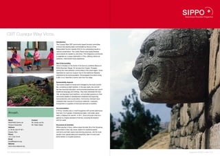 CBT Cuyaqui Wayi Vicos.
                                                       Introduction
                                                       The Cuyaqui Wayi CBT (community-based tourism) committee
                                                       of Vicos has recently been commended by the jury of the
                                                       Responsible Tourism Awards 2010 for its outstanding results in
                                                       cultural conservation. The Lonely Planet travel guide likewise
                                                       recommends its readers to visit Vicos. This indigenous community
                                                       is regarded as a unique destination in Peru, offering visitors an
                                                       authentic, intercultural travel experience.


                                                       Site & Surrounding
                                                       Vicos is situated on the flanks of the famous Cordillera Blanca or
                                                       White Mountain Range, 45 minutes from Huaraz. Probably
                                                       among the most authentic communities in the whole region, Vicos
                                                       resembles an open-air museum due to the traditional lifestyles
                                                       practiced by the local population. Snowcapped mountains rising
                                                       6,000 m.a.s.l describe a scenic view from the lodge.


                                                       Sustainability Aspects
                                                       The tourism project is owned and managed by the local commit-
                                                       tee, consisting of eight families. In the past years, the commit-
                                                       tee has improved education, environmental awareness and use of
                                                       traditional language and clothing. They have reforested the foot-
                                                       hills, reinvigorated local traditions, and provided guidance to their
                                                       community leaders in development initiatives and improving
                                                       food production and conservation. Community members have
                                                       multiplied their sources of income as craftsmen, musicians,
                                                       transporters or suppliers of food and services to travelers.


                                                       Accommodation
                                                       In Vicos, travelers stay in small bungalows with private bathrooms
 Ancash.                                               that host 4 to 5 guests. Amenities are basic: cold water, good
                                                       beds, a fireplace for warmth. In 2011, Vicos will build a few bun-
                                                       galows to a higher standard of service, including illumination
 Name                               Contact            and hot water.
 RESPONS Centro de                  Mr. Guido van Es
 Turismo Sostenible                 Mr. Pablo Tadeo    Excursions & Activities
 Address                                               Whilst staying in Vicos, visitors share the daily life of the Vicosinos,
 Jr. 28 de Julio Nº 821,                               bake bread in their clay ovens, search for medicinal plants,
 Huaraz, Peru                                          visit farms and learn about local farming practices, visit the local
 Phone                                                 ancient ruins, glacial lakes and viewpoints, learn to cook tradi-
 +51 4 342 79 49                                       tional dishes or to speak Quechua.
 Email
 travel@respons.org
 Website
 www.vicos.respons.org


36 I Sustainable Tourism in Peru.                                                                                                 Sustainable Tourism in Peru. I 37
 