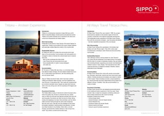 Titilaka – Andean Experience.                                                                                                    All Ways Travel Titicaca Peru.
                                                          Introduction                                                           Introduction
                                                          Titilaka is a contemporary experience lodge offering an artful         All Ways Travel Titicaca Peru was created in 1996. As a progre-
                                                          blend of exquisite design, intuitive service and personal comfort.     ssive local tour operator in the southern region of Puno the
                                                          Titilaka is the perfect lakeside hub to experience the nature and      company contributes to the regional sustainable development.
                                                          culture that characterizes the Andean region.                          The sustainable tourism experience of All Ways Travel Titicaca
                                                                                                                                 Peru with the community of Anapia – near the border with Bolivia
                                                          Site & Surrounding                                                     – has been repeatedly recognized in Peru and abroad.
                                                          Positioned on the shores of Lake Titicaca, the world’s highest na-
                                                          vigable lake, Titilaka is surrounded by the scenic Andean altiplano    Site & Surrounding
                                                          and seemingly endless deep blue waters of the mystical lake.           All Ways Travel Titicaca Peru specializes in the Andean high
                                                                                                                                 plateau and Lake Titicaca region. They offer a wide range
                                                          Sustainability Aspects                                                 of cultural tours, including to Lake Titicaca and the surrounding
                                                          At Titilaka the vision is to protect the environment and to give       communities.
                                                          back to the communities. Communication with local people is en-
                                                          couraged in order to minimize the cultural impact and to improve       Sustainability Aspects
                                                          their lives.                                                           Their offerings combine a strong respect for Lake Titicaca’s
                                                          •  96% of their employees are hired locally.                           rich culture with the awareness of the deep poverty of its people.
                                                          •  Lake Titicaca fish and local produce are used.                      With the help of a number of dedicated travelers, they are building
                                                          •  Every possible effort is made to reduce detergent                   and furnishing libraries, supporting rural schools, and distributing
                                                            and water use.                                                       children‘s books in many villages. Their educational tours offer
                                                                                                                                 a genuine discovery of indigenous peoples’ lifestyles, dreams,
                                                          Accommodation                                                          expectations and challenges.
                                                          All 18 rooms in Titilaka offer lake views, in a minimalist design
                                                          that reflects Andean heritage. All rooms feature heated floors and     Accommodation
                                                          the 14 suites feature spa bathrooms, with free standing tubs           All Ways Travel Titicaca Peru works with several communities
                                                          and rain shower heads.                                                 (e.g. Amantani, Hatuncolla, Llachon) and their local tourism asso-
                                                                                                                                 ciations. Families provide accommodation and meals for visitors
                                                          Stays at Titilaka include all meals, which have been carefully         in their houses. These homestays provide a unique experience
                                                          crafted and prepared. Meals are light, use local ingredients and       for cultural exchange and foster relationships among people from
                                                          have Peruvian or international flair. Their meals are complemented     different cultures. In addition, they offer accommodation in a
 Puno.                                                    by a choice of domestic wines. Guests can enjoy their food and         variety of hotels.                                                     Puno.
                                                          drink in the cozy dining room with the impressive 270 degree view
                                                          of the lake.                                                           Excursions & Activities
 Name                               Email                                                                                        All Ways Travel Titicaca Peru has designed several alternatives        Name                              Website
 Andean Experience – Hotel          reservas@andean       Excursions & Activities                                                to the traditional tourism experience in the Puno area. These          All Ways Travel Titicaca Peru     www.titicacaperu.com
 Titilaka                           -experience.com       The Titilaka offers an array of natural and cultural excursions from   include 2-day or longer tour programs combining culture and            Address                           Contact
 Address                            marketing@andean      which the guests may choose to compose their day. Guides               nature-based experiences with cultural exchange.                       Jirón Deustua 576,                Mr. Victor Pauca
 Sáenz Peña 129, Barranco,          -experience.com       work to make sure that each day features activities that most inte-    Examples of these tours include:                                       Puno, Peru                        Mrs. Eliana Pauca
 Lima 04, Peru                      Website               rest the guests. Excursions can often be done by hiking, biking,       •  Cultural Anapia Island                                              Phone
 Phone                              www.titilaka.com      rowing, and kayaking or by boat. Some activities, such as nature       •  Cultural Amantani, Uros and Taquile Islands                         +51 51 355 552
 +51 1 700 51 06                    Contact               walks and boat rowing through the Lake’s reed mangroves,               •  Cultural Sillustani tour                                            Fax
 Fax                                Mrs. Olga Cervantes   last just a few hours. Half-day tours are available for bird lovers    •  Combined Classic and remote Taquile                                 +51 51 353 979
 +51 1 700 51 29                    Mr. Alex Seeger       and guests interested in learning about local lifestyles. Full-day     •  Cultural Llachon and Kayak                                          Email
                                                          tours take travelers to Inca Anatawi, Aramu Muro, Juli and             •  Cultural Luquina homestay experience                                allwaystravel@titicaca
                                                          Pomata, and Isla del Sol. Guests wishing to “sail on top of the                                                                               peru.com
                                                          world” may charter a private sail excursion boat.

48 I Sustainable Tourism in Peru.                                                                                                                                                                                                       Sustainable Tourism in Peru. I 49
 
