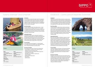 Turismo Vivencial “Uros Q’Hantati”.                                                                                                     CEDESOS – Centro para el Desarrollo Sostenible.
                                                                Introduction                                                            Introduction
                                                                Uros Q’Hantati is the name of the island owned and managed by           CEDESOS is a nonprofit institution devoted to promoting sustai-
                                                                community leader Cristina Suaña and her family in Lake Titicaca.        nable development with a social commitment to training, technical
                                                                Uros Q’Hantati is a family company (comprised of five families)         assistance, and research through which they propose strategies
                                                                organized to develop sustainable tourism and an unforgettable ex-       for natural and environmental resource husbandry and the revalua-
                                                                perience for tourists. Uros Q’Hantati is listed in the Lonely Planet    tion of cultural traditions in view of the harmonious development
                                                                and other important travel guides.                                      and strengthening of the Andean region and the nation at large.


                                                                Site & Surrounding                                                      Site & Surrounding
                                                                The Uros’ islands are located in Lake Titicaca about 7 km west          Chucuito Peninsula is located one and a half hours south east
                                                                from Puno city (30 min. by boat), at 3,810 m. a. s. l. It is a group    of the city of Puno. It is a site of great potential for rural tourism
                                                                of 42 floating man-made islets made of bundled totora reeds. The        due to its scenic natural landscapes, its people’s ancient cus-
                                                                Uro people use the totora plants that grow naturally on the banks       toms, and the surviving traditional local agricultural, livestock and
                                                                of Lake Titicaca as a source of food as well as to build the islands,   fisheries practices. Today, the communities of Karina, Luquina
                                                                their houses, furniture and boats.                                      Chico and Churo additionally provide a number of tourism-related
                                                                                                                                        services, including lodging, traditional food and local culture-
                                                                Sustainability Aspects                                                  centered activities.
                                                                The families have been trained by international cooperation in-
                                                                stitutions and reputed national 4-star hotels to provide high quality   Sustainability Aspects
                                                                and sustainable services that take account of their ecosystem,          Rural tourism encouraged by CEDESOS is respectful of nature.
                                                                and their commitment to develop a rural community tourism expe-         They promote conservation of soils and Andean crops, flora
                                                                rience in harmony with the environment, including solar power,          and fauna, and thus contribute to preserving the ancestral know-
                                                                environmentally-friendly portable toilets and solar showers.            ledge for better management of natural resources and the envi-
                                                                                                                                        ronment. They are careful to properly manage and treat both solid
                                                                Accommodation                                                           and water wastes to prevent environmental degradation, while
                                                                Uros Q’Hantati offers accommodation in 11 rooms (9 double               they help local households to enhance their sources of income,
                                                                and 2 single rooms) with comfortable wide “floating beds”. All the      resulting from improved tourism services and the higher value
                                                                rooms, furniture and decoration are made of totora.                     of well-preserved natural landscapes and environments.


                                                                Excursions & Activities                                                 Accommodation
 Puno.                                                          Uros Q’Hantati invites visitors to share the Uros’ lifestyle with:      Tourists are hosted by local families in their improved traditional-     Puno.
                                                                •  Accommodation in houses and rooms made up of totora                  style houses. CEDESOS arranges contacts with community
                                                                •  Traditional food and new Andean cuisine                              associations while payments are made directly to the communi-
 Name                               Email                       •  Harvesting of totora, fishing, learning craftwork using totora       ties’ families that provide services to and organize activities          Name                         Website
 Turismo Vivencial                  uroskhantati@hotmail.com    •  Donning typical Uro clothes                                          for visitors.                                                            CEDESOS – Centro para        www.cedesos.org
 “Uros Q’Hantati” OGD Puno          Website                     •  Storytelling, music and dance in Quechua and                                                                                                  el Desarrollo Sostenible     Contact
 Address                            www.visittiticaca.com         Aymara languages                                                      Excursions & Activities                                                  Address                      Mr. Ángel Canales Gutiérrez
 Jirón Lima 208, Tercer Piso,       Contact                     •  Sailing across the Titicaca Lake                                     Excursions to Arku Punku (Arch Door) and the natural formation           Jirón Moquegua Interior,
 Oficina 3,                         Mrs. Cristina Suaña Coila   •  Bird watching                                                        of Ventilla Lupaca and several natural lookouts from where visitors      No. 348, Tercer piso,
 Puno, Peru                                                     •  Mystical tourism                                                     can see the horizon of Lake Titicaca. Activities include cooking         Puno, Peru
 Mobile Phone                                                                                                                           local foods, traditional loom weaving, indigenous music and              Phone
 +51 951 695 121                                                                                                                        dance, rituals, customs, boating, sailing, bird and wildlife watch-      +51 51 367 915
 Fax                                                                                                                                    ing, fishing, taking part in farming chores, reed handicrafts            Email
 +51 51 363 498                                                                                                                         making, and traditional storytelling.                                    cedesosp@yahoo.es




50 I Sustainable Tourism in Peru.                                                                                                                                                                                                           Sustainable Tourism in Peru. I 51
 