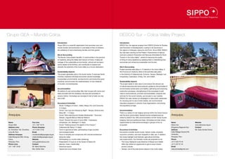 Grupo GEA – Mundo Colca.                                                                                                                 DESCO Sur – Colca Valley Project.
                                                                 Introduction                                                            Introduction
                                                                 Grupo GEA is a nonprofit organization that promotes rural com-          DESCO Sur, the regional program from DESCO (Center for Studies
                                                                 munity tourism and ecotourism in rural areas of Peru to enhance         and Promotion of Development), is active in six provinces in
                                                                 the wellbeing of local enterprising families and their guests.          the regions of Arequipa, Ayacucho and Puno. Since 2009, DESCO
                                                                                                                                         Sur has been carrying out the Project “Improvement of Agricul-
                                                                 Site & Surrounding                                                      tural and Livestock Production and Services Articulated for Rural
                                                                 The Mundo Colca project benefits 14 communities in the province         Tourism in the Colca Valley”, aimed at improving the quality
                                                                 of Caylloma, along the Valley and Canyon of Colca. It takes ad-         of living of Colca residents by assisting them in diversifying their
                                                                 vantage of the sustainable environmental, cultural and socioeco-        economies and enhancing sustainable rural tourism.
                                                                 nomic assets of the territory, and contributes to expand and
                                                                 diversify the potential of the Colca Valley as a tourist destination.   Site & Surrounding
                                                                                                                                         Project activities take place in 13 districts in the Colca Valley, in
                                                                 Sustainability Aspects                                                  the Province of Caylloma. Most of the activities take place
                                                                 This project generates jobs in the tourist sector. It improves family   in the districts of Cabanaconde, Achoma, Yanque, Madrigal, Lari,
                                                                 incomes, treasures individual and social cultural knowledge,            Ichupampa, Coporaque, Chivay, Tuti, and Callalli.
                                                                 incorporates environmental, socioeconomic and productive good
                                                                 practices, and promotes the implementation of new initiatives           Sustainability Aspects
                                                                 of touristic microenterprises.                                          The project seeks to add value to and ensure the rational use
                                                                                                                                         of natural resources and local products, guided by the principles of
                                                                 Accommodation                                                           environmental conservation and healthy, optimizing and improving
                                                                 30 settlers of rural communities offer their houses with rooms and      production processes, strengthening of the processes to add
                                                                 beds provided with the necessary services and amenities to              value to local products, promote rural businesses, products and
                                                                 receive visitors. Homestays are arranged to last at least one day       services for the tourist industry, and access to new markets.
                                                                 and a half.                                                             DESCO Sur also carries out campaigns to raise public awareness
                                                                                                                                         for recycling and re-use of solid wastes, and environmental
                                                                 Excursions & Activities                                                 education programs in schools, local organizations, and among
                                                                 •  Route “Collagua of Colca”, Callali, Sibayo,Tuti, and Canocota        the population at large.
                                                                   (1.5 days)
                                                                 •  Circuit “Uyo Uyo and Yanque by Night”. Yanque, Achoma and            Accommodation
                                                                   Maca (6h – 1.5 days)                                                  There is a variety of rural lodging services within the Colca Canyon
 Arequipa.                                                       •  Circuit “Bird watching and Andean Biodiversity”. Tocra and           and the local communities. Several tourism entrepreneurs as-            Arequipa.
                                                                   Salinas y Aguada Blanca National Reserve                              sisted by DESCO Sur offer accommodation at their family houses
                                                                 •  Circuit “Around the Land of Inca’s Wife”. Coporaque,                 (lodging, food and guiding services). Homestays provide unique
 Name                               Fax Lima                       Ichupampa, Lari, Madrigal (1-2 days)                                  opportunities for intercultural exchange in groups of four to           Name                         Website
 Grupo GEA                          +51 1 467 18 75              •  Circuit “Trekking around the depths of the Canyon”.                  six guests.                                                             Desco Sur                    www.descosur.org.pe
 Address Lima                       Phone Arequipa                 Cabanaconde-Tapay (1.5 days)                                                                                                                  (Programa Regional Sur)      Contact
 Av. Chorrillos 150, Chorrillos,    +51 5 453 13 02              •  Tours to agricultural sites, participating of agro-touristic         Excursions & Activities                                                 Address                      Mr. Cedy Aronés Ochoa
 Lima 09, Peru                      Email                          and ecological tasks                                                  Excursions consider tourist routes, historic routes, ancestral          Calle Málaga Grenet 678,
 Address Arequipa                   mundocolca@grupogea.org.pe   •  Tours to temples and compounds with colonial architecture            economic corridors, and even footpaths in daily use. In addition,       Umacollo,
 Calle Bolognesi 906, Chivay,       msánchez@grupogea.org.pe       along the valley                                                      the routes highlight local festivals, agricultural activities,          Arequipa, Peru
 Colca,                             Website                      •  Participating in a vicuña chaku (shearing)                           and social events. Two thematic routes are proposed so far:             Phone
 Arequipa, Peru                     www.giardinotours.com        •  Presentation of local art at the Center of Native Art                •  The Colca Highlands route (Districts of Sibayo and Callalli)         +51 5 425 70 43
 Phone Lima                         Contact                        (dances, music, handicrafts)                                            offers the visitors an opportunity to get to know Colca’s             +51 5 427 01 44
 +51 1 467 18 02                    Mr. Mario Sánchez            •  Adventure sports                                                       ancient cultures.                                                     Email
                                    Mrs. Esther Vera             •  Typical and novo-Andean food                                         •  Yanque, one of the best-known places in the Colca valley.            cedy.arones@gmail.com


70 I Sustainable Tourism in Peru.                                                                                                                                                                                                           Sustainable Tourism in Peru. I 71
 