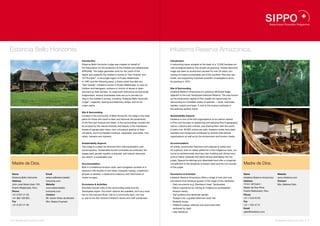 Estancia Bello Horizonte.                                                                                                                    Inkaterra Reserva Amazonica.
                                                                  Introduction                                                               Introduction
                                                                  Estancia Bello Horizonte Lodge was created on behalf of                    A welcoming haven situated at the heart of a 12,000 hectares pri-
                                                                  the Association for the protection of the children and adolescents         vate ecological reserve, this simple yet gracious, limited-electricity
                                                                  APRONIA. The lodge generates work for the youth of the                     lodge has been an ecotourism pioneer for over 35 years, pro-
                                                                  region and supports the children’s homes of “San Vicente” and              moting innovative sustainable use of the southern Peruvian rain-
                                                                  “El Principito”, in the jungle region of Puerto Maldonado.                 forest, and supporting important scientific investigations since
                                                                  In 1997 and the following years, a Swiss priest founded two                its opening in 1975.
                                                                  “San Vicente” children’s homes in Puerto Maldonado, to care for
                                                                  children and teenagers, orphans or victims of abuse or aban-               Site & Surrounding
                                                                  donment by their families. To make both institutions economically          Inkaterra Reserva Amazonica is a gracious rainforest lodge,
                                                                  independent, several businesses were set up to provide fun-                adjacent to the lush Tambopata National Reserve. The area known
                                                                  ding to the children’s homes, including “Estancia Bello Horizonte          as the biodiversity capital of Peru awaits the opportunity for
                                                                  Lodge”, carpentry, sewing and stationery shops, and an ice                 discovering an incredible variety of species — birds, mammals,
                                                                  cream parlor.                                                              reptiles, insects and trees. A visit to the tropical rainforest is
                                                                                                                                             like entering another world.
                                                                  Site & Surrounding
                                                                  Located in the community of Bello Horizonte, the lodge is the ideal        Sustainability Aspects
                                                                  place for those who want to relax and discover the biodiversity            Inkaterra is one of the first organizations to be carbon neutral
                                                                  of the Peruvian tropical rain forest. In the surroundings, tourists will   in Peru and focuses on preserving and rescuing Peru’s geography,
                                                                  be amazed by the natural diversity and beauty of the impressive            nature, customs and cultures, and sharing them with the world.
                                                                  forests of aguaje palm trees, over a thousand species of tropi-            It hosts over 46,000 visitors per year. Inkaterra hotels have been
                                                                  cal plants, and innumerable monkeys, capybaras, peccaries, river           awarded and recognized worldwide by several international
                                                                  otters, caimans and macaws.                                                organizations as well as by the environment and tourism media.


                                                                  Sustainability Aspects                                                     Accommodation
                                                                  This lodge is a place far removed from child exploitation and              35 solidly constructed thatched-roof cabanas (2 suites and
                                                                  social injustice. Sustainable tourism principles are enforced, fair        33 superior), built on raised platforms in the indigenous style, sur-
                                                                  wages paid, gender equality is ensured, and natural resources              round an architecturally stunning main building and dining room,
                                                                  are used in a sustainable way.                                             built of native materials that blend almost seamlessly into the
                                                                                                                                             jungle. Special furnishings and delectable food offer a congenial
 Madre de Dios.                                                   Accommodation                                                              complement to the simplicity of lantern-light and the rich sounds        Madre de Dios.
                                                                  Built in a traditional Amazon style, each bungalow consists of a           of the jungle.
                                                                  bedroom with double or twin beds, mosquito netting, a bathroom
 Name                               Email                         (private or shared), a closet and a balcony with hammocks or               Excursions & Activities                                                  Name                            Website
 Estancia Bello Horizonte           estancia@estanciabello        chaise lounges.                                                            Inkaterra Reserva Amazonica offers a range of land and river             Inkaterra Reserva Amazonica     www.inkaterra.com
 Address                            horizonte.com                                                                                            excursions that introduce guests to the magic of the rainforest:         Address                         Contact
 Jirón José María Grain 105,        Website                       Excursions & Activities                                                    •  Daily excursions (e.g. Gamitana Creek, Tambopata)                     15 km. left bank –              Mrs. Marlene Soto
 Puerto Maldonado, Peru             www.estanciabello             Activities include visits to the surrounding areas and the                 •  Native experience by visiting an indigenous southeastern              Madre de Dios River,
 Phone                              horizonte.com                 Tambopata region. Excursion options are available, such as a boat            Amazon family                                                          Puerto Maldonado, Peru
 +51 8 257 27 48                    Contact                       trip on the Loboyoc River, visit to a community farm, city tour            •  Trail systems and rainforest garden                                   Phone
 +51 982 720 950                    Mr. Xavier Arbex de Morsier   or visit to the San Vicente Children’s Home and craft workshops.           •  Twilight river, a guided afternoon boat ride                          +51 1 610 04 00
 Fax                                Mrs. Tatiana Huamaní                                                                                     •  Butterfly house                                                       Fax
 +51 8 257 27 48                                                                                                                             •  Inkaterra canopy walkway and anaconda walk;                           +51 1 422 47 01
                                                                                                                                               rainforest by night                                                    Email
                                                                                                                                             •  Lake Sandoval                                                         sales@inkaterra.com


76 I Sustainable Tourism in Peru.                                                                                                                                                                                                                   Sustainable Tourism in Peru. I 77
 