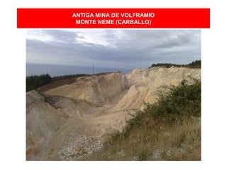 ANTIGA MINA DE VOLFRAMIO
MONTE NEME (CARBALLO)
 