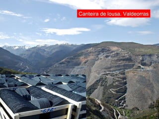 Canteira de lousa. Valdeorras
 