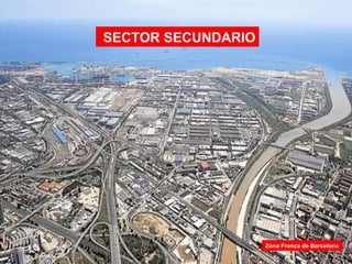 SECTOR SECUNDARIO
Zona Franca de Barcelona
 