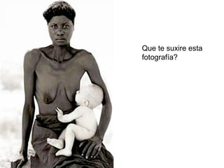 Que te suxire esta
fotografía?
 