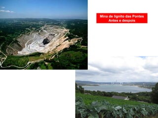 Mina de lignito das Pontes
Antes e despois
 