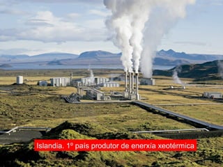 Islandia. 1º país produtor de enerxía xeotérmica
 
