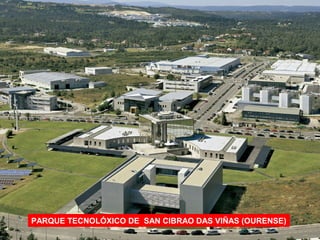 PARQUE TECNOLÓXICO DE SAN CIBRAO DAS VIÑAS (OURENSE)
 