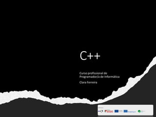 C++
Curso profissional de
Programador/a de Informática
Clara Ferreira
 