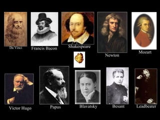 Besant Shakespeare Newton Mozart Blavatsky Papus Da Vinci Leadbeater Victor Hugo Francis Bacon 