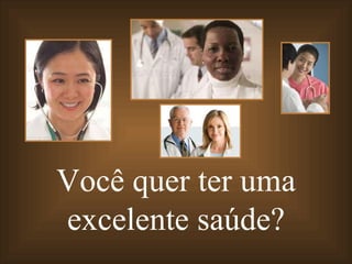 Você quer ter uma excelente saúde? 