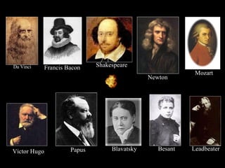 Besant Shakespeare Newton Mozart Blavatsky Papus Da Vinci Leadbeater Victor Hugo Francis Bacon 