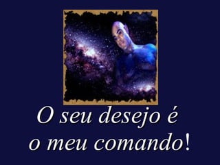 O seu desejo é  o meu comando ! 