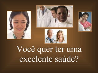 Você quer ter uma excelente saúde? 