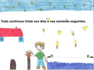 Tudo continuou triste nos dias e nas semanas seguintes.
 