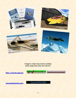 Imagens neste documento cedidas
                           pelos seguintes sites da Internet:



http://ovni.do.sapo.pt/




www.laesieworks.com/




                                          21
 