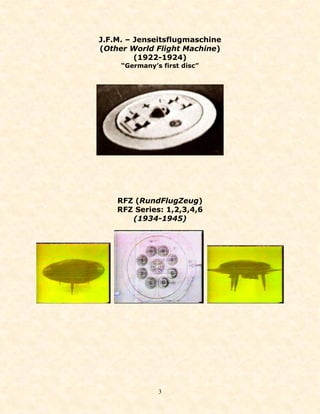 J.F.M. – Jenseitsflugmaschine
(Other World Flight Machine)
         (1922-1924)
     “Germany’s first disc”




    RFZ (RundFlugZeug)
    RFZ Series: 1,2,3,4,6
       (1934-1945)




               3
 