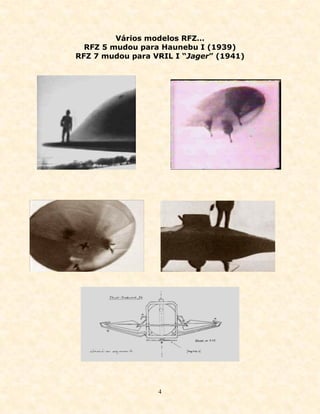 Vários modelos RFZ…
  RFZ 5 mudou para Haunebu I (1939)
RFZ 7 mudou para VRIL I “Jager” (1941)




                  4
 