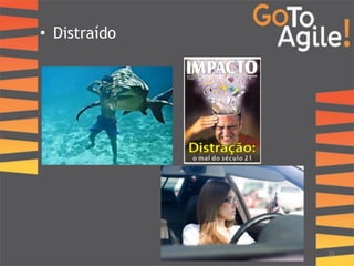 • Distraído 
20 
 