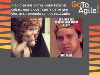 Não diga aos outros como fazer as 
coisas, mas o que fazer e deixe que 
eles te surpreenda com os resultados 
44 
! 
 