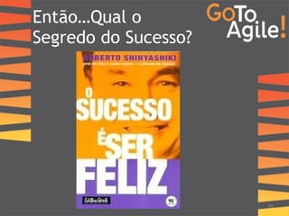 Então…Qual o 
Segredo do Sucesso? 
49 
 