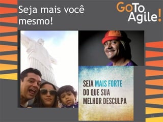 Seja mais você 
mesmo! 
54 
 