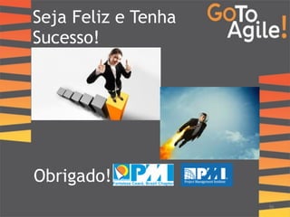 Seja Feliz e Tenha 
Sucesso! 
56 
Obrigado! 
 
