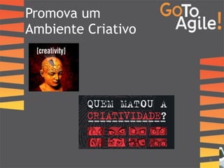 Promova um 
Ambiente Criativo 
9 
 