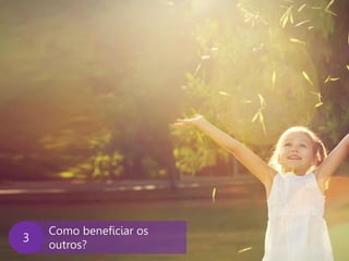 www.agendor.com.br
Como beneficiar os
outros?
3
 