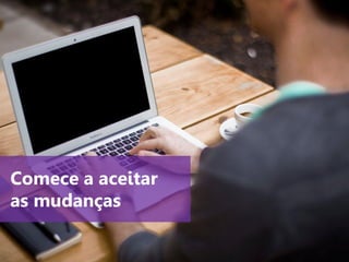 www.agendor.com.br
Comece a aceitar
as mudanças
 