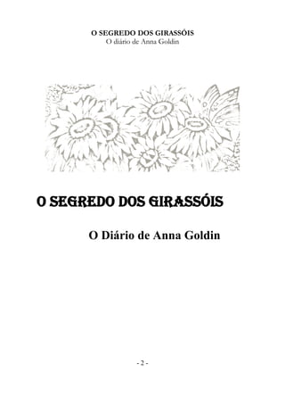 Adriana Matheus 
- 3 - 
Adriana Matheus 
São Paulo 2014 
O SEGREDO DOS GIRASSÓIS 
O Diário de Anna Goldin 
 
