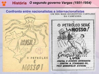 Confronto entre nacionalistas e internacionalistas História O segundo governo Vargas (1951-1954) 