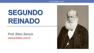 SEGUNDO
REINADO
Prof. Elton Zanoni
www.profelton.com.br
www.profelton.com.br
 