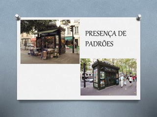 PRESENÇA DE
PADRÕES
 