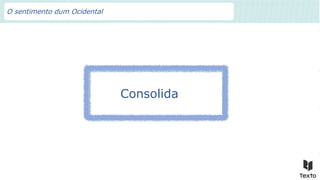 O sentimento dum Ocidental
Consolida
 