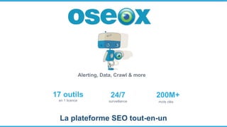La plateforme SEO tout-en-un
Alerting, Data, Crawl & more
17 outils
en 1 licence
24/7
surveillance
200M+
mots clés
 