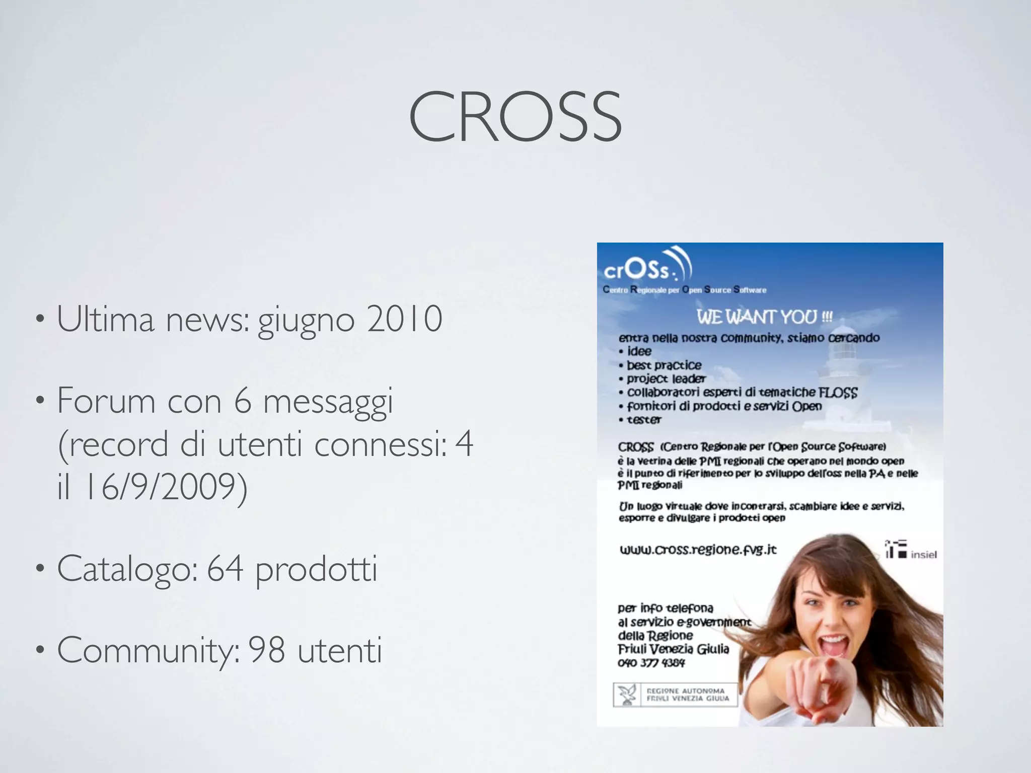 CROSS

• Ultima   news: giugno 2010

• Forum  con 6 messaggi
 (record di utenti connessi: 4
 il 16/9/2009)

• Catalogo: 64   prodotti

• Community: 98    utenti 
 