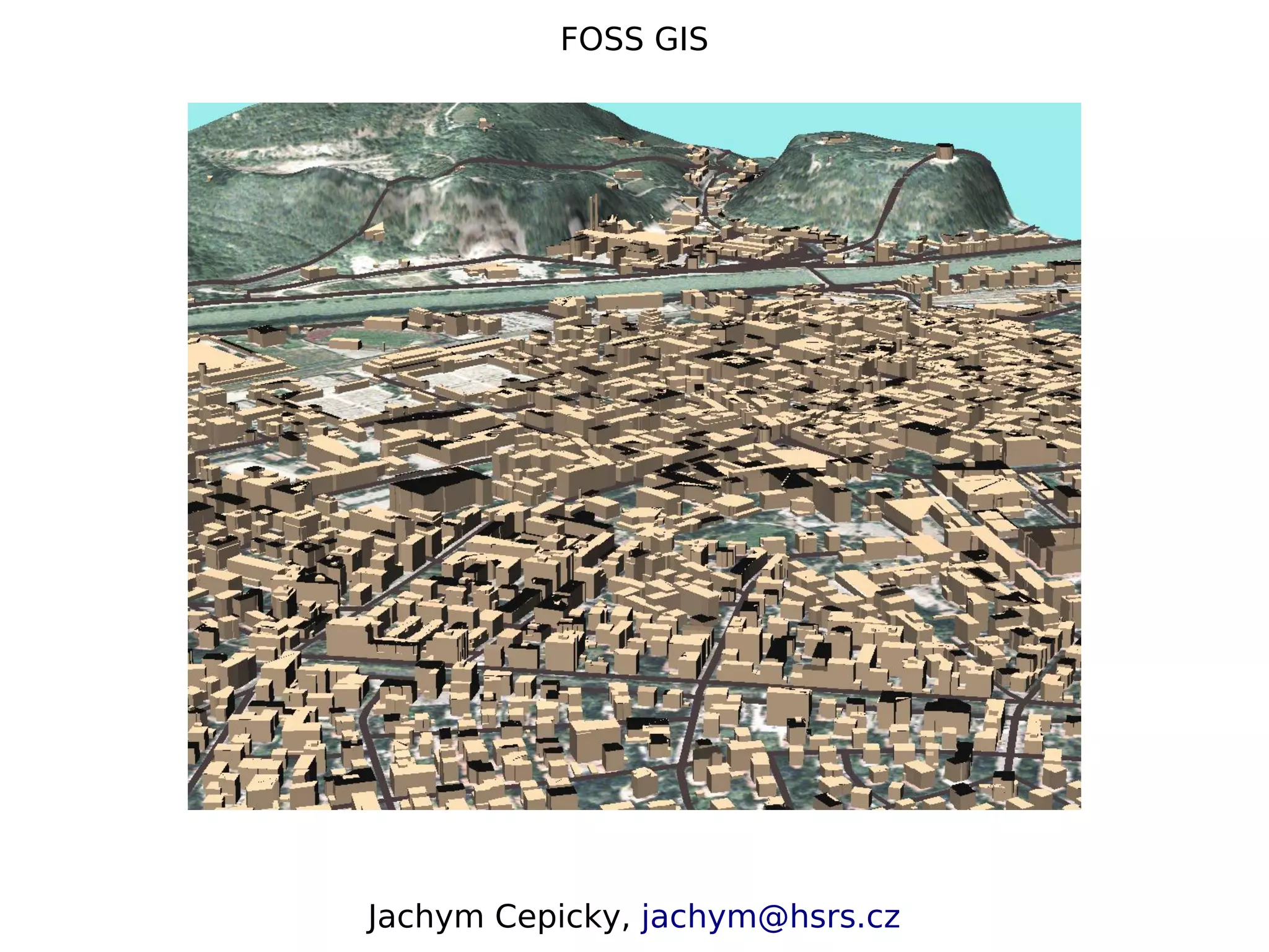FOSS GIS Jachym Cepicky, jachym@hsrs.cz 