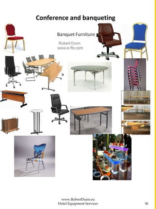 www.RobertDunn.eu
Hotel Equipment Services 36
Conference and banqueting
 