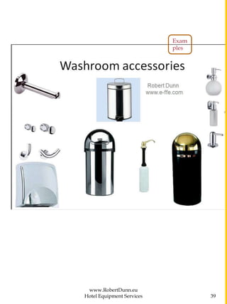 www.RobertDunn.eu
Hotel Equipment Services 39
Exam
ples
 