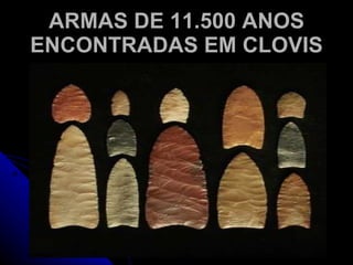 ARMAS DE 11.500 ANOS ENCONTRADAS EM CLOVIS 