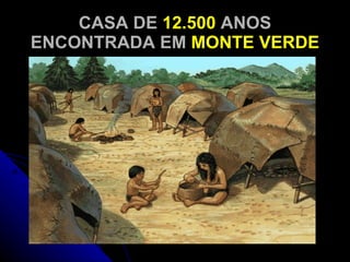 CASA DE  12.500  ANOS ENCONTRADA EM  MONTE VERDE 