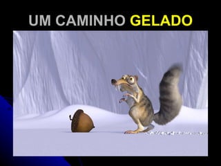 UM CAMINHO  GELADO 