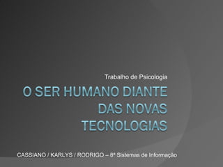Trabalho de Psicologia CASSIANO / KARLYS / RODRIGO – 8ª Sistemas de Informação 