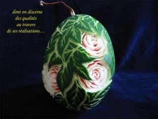 Ddont on discerne 
des qualités 
au travers 
de ses réalisations… 
 