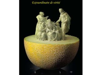 Extraordinaire de vérité 
 