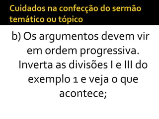 b) Os argumentos devem vir
   em ordem progressiva.
 Inverta as divisões I e III do
    exemplo 1 e veja o que
          acontece;
 