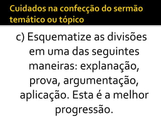 c) Esquematize as divisões
   em uma das seguintes
   maneiras: explanação,
   prova, argumentação,
 aplicação. Esta é a melhor
        progressão.
 