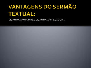 QUANTO AO OUVINTE E QUANTO AO PREGADOR...
 